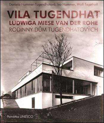 Vila Tugendhat od Ludwiga Miese van der Rohe (ČJ, AJ) - Daniela Hammer-Tugendhatová, Ivo Hammer, Wolf Tegethoff