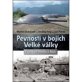 Pevnosti v bojích Velké války: Východní fronta a Alpy (978-80-204-4628-2)