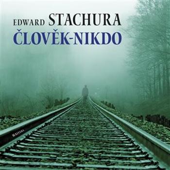 Člověk - nikdo - Edward Stachura