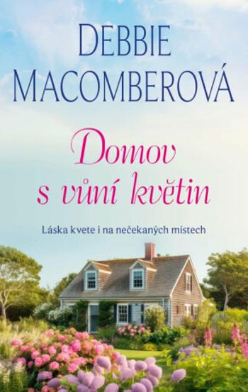 Domov s vůní květin - Debbie Macomberová