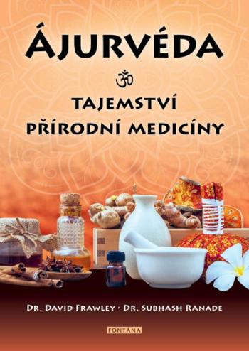 Ájurvéda: Tajemství přírodní medicíny - David Frawley, Subhash Ranade