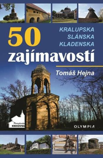 50 zajímavostí Kralupska, Slánska, Kladenska - Tomáš Hejna