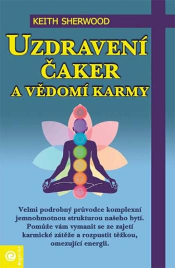 Uzdravení čaker a vědomí karmy - Keith Sherwood