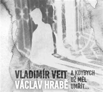 A kdybych už měl umřít - CD - Václav Hrabě, Vladimír Veit - audiokniha