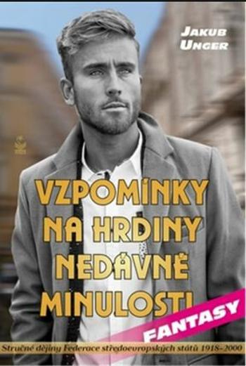 Vzpomínky na hrdiny nedávné minulosti - Unger Jakub