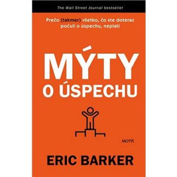 Mýty o úspechu: Prečo (takmer) všetko, čo ste doteraz počuli o úspechu, neplatí (978-80-8164-229-6)