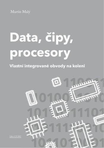 Data, čipy, procesory - Vlastní integrované obvody na koleni - Martin Malý