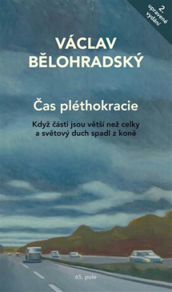 Čas pléthokracie - Když části jsou větší než celky a světový duch spadl z koně - Václav Bělohradský