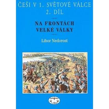 Češi v 1. světové válce 2. díl: Na frontách Velké války (80-7277-322-4)