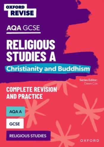 Oxford Revise: AQA GCSE Religious Studies A: Christianity and Buddhism Complete Revision and Practice - Steven Humphrys