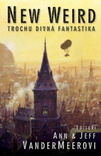 New weird - Trochu divná fantastika - Jeff VanderMeer, Ann Vandermeer