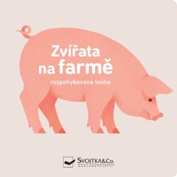 Zvířata na farmě Rozpohybovaná kniha (978-80-256-2648-1)