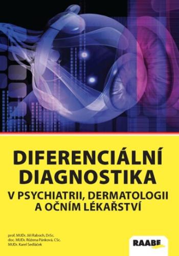 Diferenciální diagnostika v psychiatrii, dermatologii a očním lékařství - Růžena Pánková, Jiří Raboch, Karel Sedláček