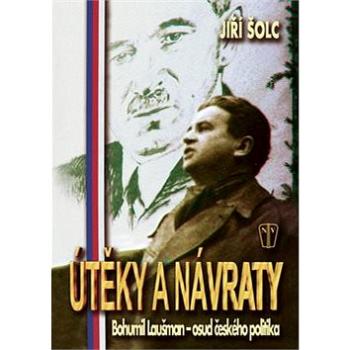 Útěky a návraty: Bohumil Laušman - osud českého politika (978-80-206-0956-4)