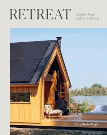 Retreat: Inspired Homes and Ways of Living - Lucy Glade-Wrightová