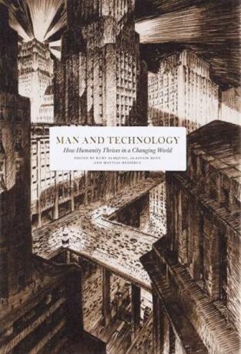 Man and Technology: How Humanity Thrives in a Changing World - Mattias Hessérus, Iain Martin