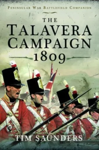 The Talavera Campaign 1809 - Tim Saunders
