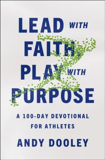 Lead with Faith, Play with Purpose - Andy Dooley