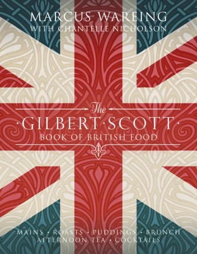 The Gilbert Scott Book of British Food - Marcus Wareing