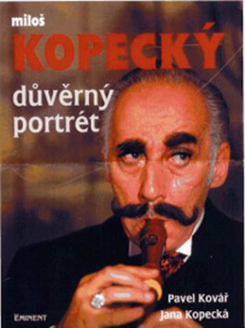 Miloš Kopecký - důvěrný portrét - Pavel Kovář, Jana Kopecká