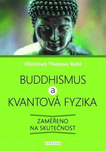 Buddhismus a kvantová fyzika - Zaměřeno na skutečnost - Christian Thomas Kohl