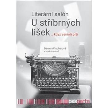 Literární salón U stříbrných lišek: … když senioři píší (978-80-88290-78-0)