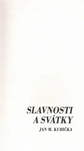 Slavnosti a svátky - Jan M. Kubička