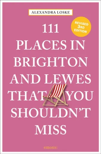 111 Places in Brighton & Lewes That You Shouldn't Miss - Alexandra Loske