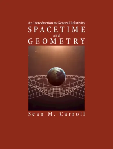 Spacetime and Geometry - Sean M.  Carroll