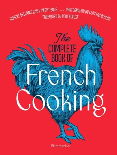 The Complete Book of French Cooking - Vincent Boue, Hubert Delorme, Paul Bocuse, Clay McLachlan