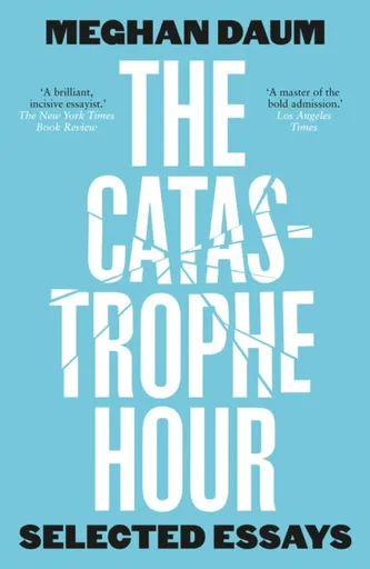 The Catastrophe Hour - Meghan Daum