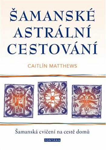 Šamanské astrální cestování - Caitlin Matthews