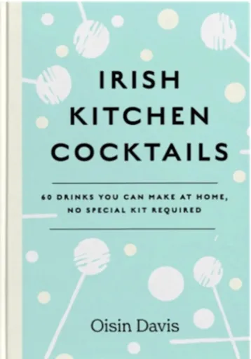 Irish Kitchen Cocktails - Oisin Davis