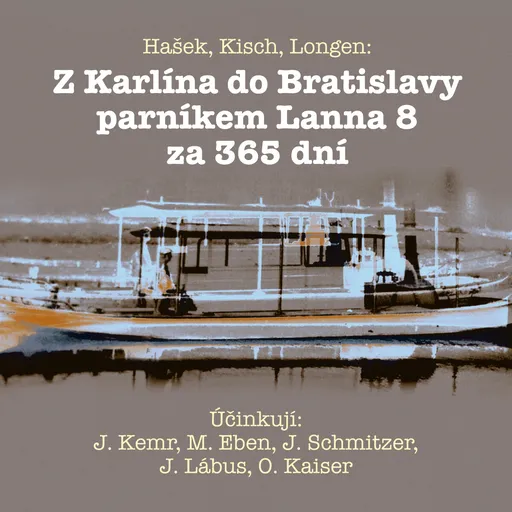 Z Karlína do Bratislavy parníkem Lanna 8 za 365 dní - Jaroslav Hašek, Emil Artur Longen, Egon Erwin Kisch - audiokniha