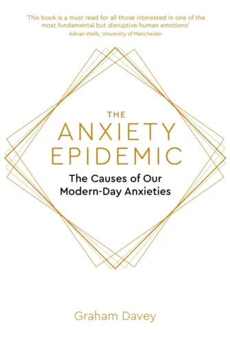 The Anxiety Epidemic - Graham Davey