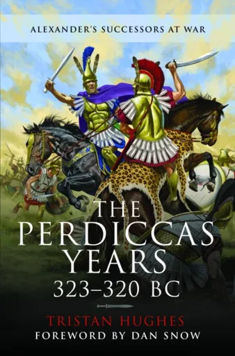 The Perdiccas Years, 323â€“320 BC - Tristan Hughes