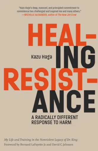 Healing Resistance - Kazu Haga, Bernard LaFayette, Jr
