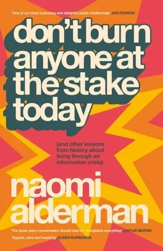 Don’t Burn Anyone at the Stake Today - Naomi Aldermanová