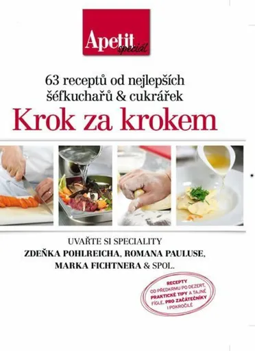 Krok za krokem - 63 receptů od nejlepších šéfkuchařů a cukrářek (Edice Apetit speciál)