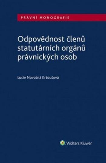 Odpovědnost členů statutárních orgánů právnických osob - Lucie Novotná Krtoušová