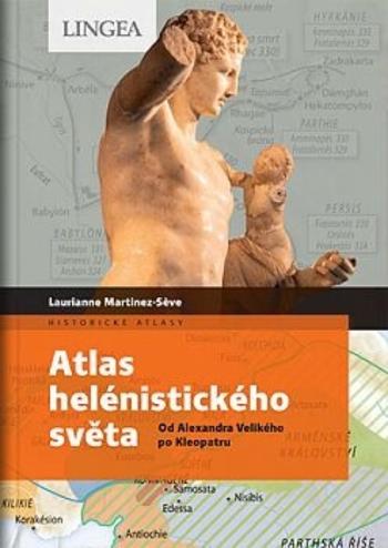 Atlas helénistického světa - Laurianne Martinez-Seve, Madeleine Benoit-Guyod