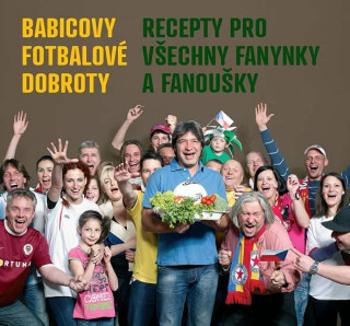 Babicovy fotbalové dobroty - Recepty pro všechny fanynky a fanoušky - Jiří Babica