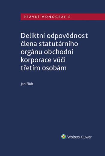 Deliktní odpovědnost člena statutárního orgánu obchodní korporace vůči třetím osobám - Jan Flídr - e-kniha