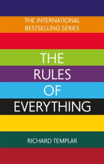 The Rules of Everything: A complete code for success and happiness in everything that matters - Richard Templar