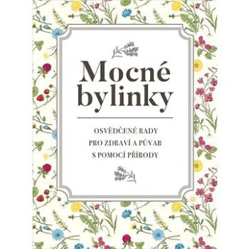 Mocné bylinky: Osvědčené rady pro zdraví a půvab s pomocí přírody (978-80-907772-3-1)