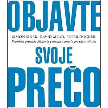 Objavte svoje prečo: Praktická príručka hľadania poslania a zmyslu pre vás a váš tím (978-80-8156-160-3)