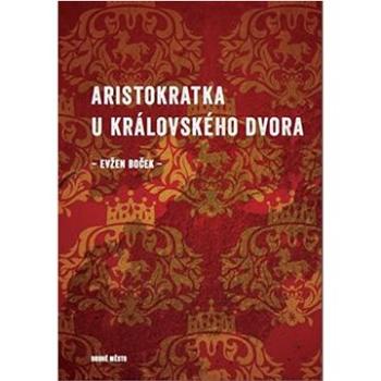 Aristokratka u královského dvora (978-80-7227-442-0)