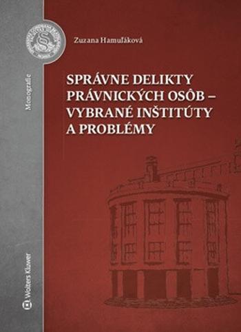 Správne delikty právnických osôb - vybrané inštitúty a problémy - Zuzana Hamuľáková