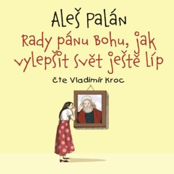 Rady pánu Bohu, jak vylepšit svět ještě líp - Aleš Palán - audiokniha