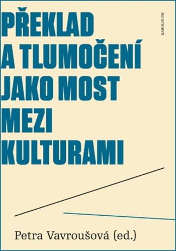 Překlad a tlumočení jako most mezi kulturami - Petra Mračková Vavroušová - e-kniha